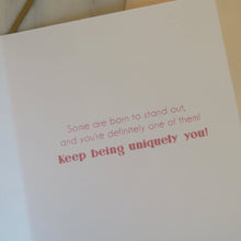 Load image into Gallery viewer, &quot;Some are born to stand out, and you&#39;re definitely one of them! Keep being uniquely you!&quot; message on a white card with pink text.
