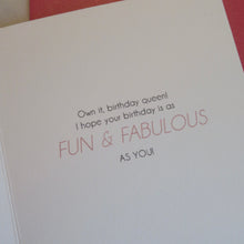 Load image into Gallery viewer, Birthday card with&quot;Own it, birthday queen! I hope your birthday is as FUN AND FABULOUS AS YOU!&quot;  text on a red background.