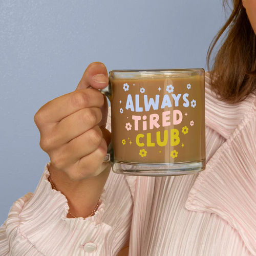 Always Tired Glass Mug